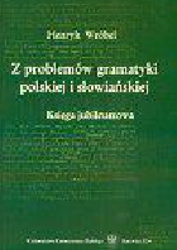Z problemów gramatyki polskiej i słowiańskiej. Księga jubileuszowa