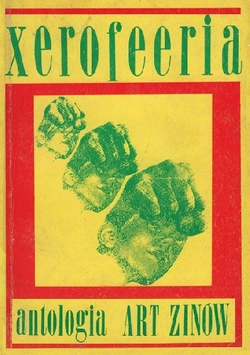 Xerofeeria. Antologia. Polskie alternatywne pisma artystyczne od - ~ do października 1993
