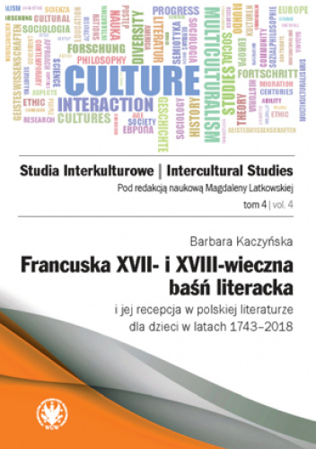 Francuska XVII– i XVIII–wieczna baśń literacka i jej recepcja w polskiej literaturze dla dzieci w latach 1743–2018
