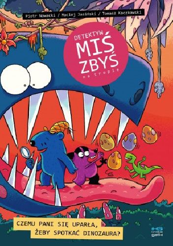 Detektyw Miś Zbyś na tropie. Czemu pani się uparła, żeby spotkać dinozaura?