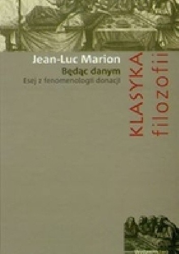 Będąc danym. Esej z fenomenologii donacji