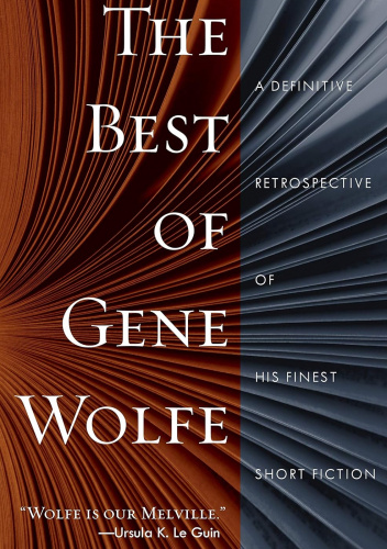 The Best of Gene Wolfe: A Definitive Retrospective of His Finest Short Fiction