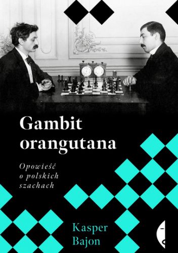 Gambit orangutana. Opowieść o polskich szachach