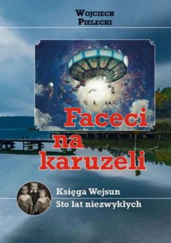 Faceci na karuzeli, albo Księga Wejsun czyli sto lat niezwykłych