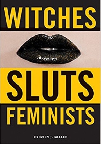 Witches, Sluts, Feminists: Conjuring the Sex Positive