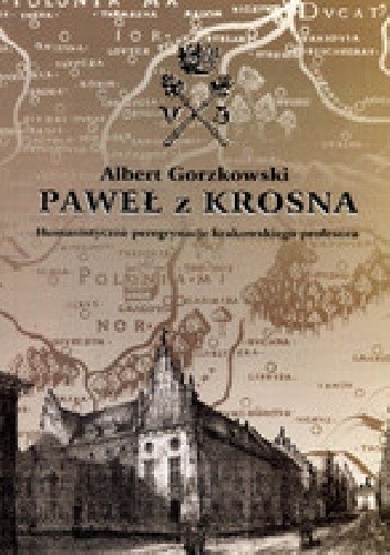 Paweł z Krosna. Humanistyczne peregrynacje krakowskiego profesora