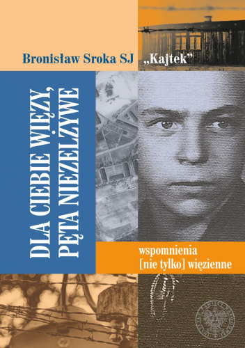 Dla Ciebie więzy, pęta niezelżywe. Wspomnienia [nie tylko] więzienne