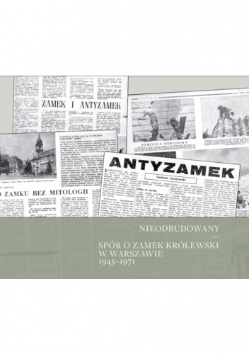Nieodbudowany. Spór o Zamek Królewski w Warszawie 1945–1971