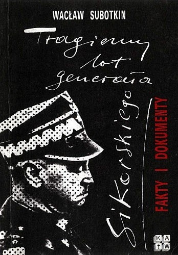 Tragiczny lot generała Sikorskiego. Fakty i dokumenty