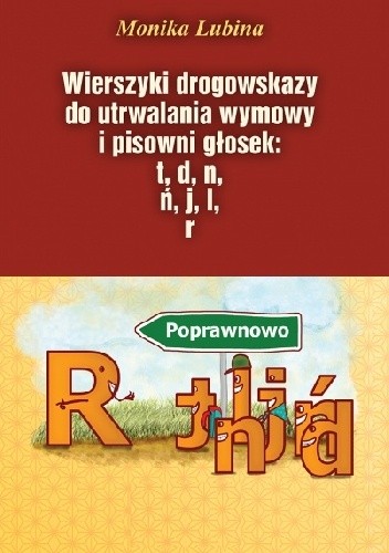 Wierszyki drogowskazy do utrwalania wymowy i pisowni głosek: t, d, n, ń, j, l, r