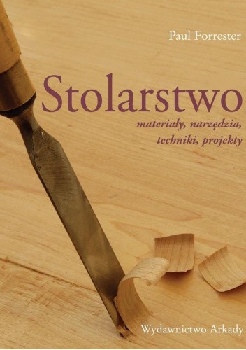 Stolarstwo. Materiały, narzędzia, techniki, projekty