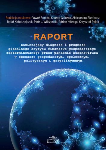 Raport zawierający diagnozę i prognozę globalnego kryzysu finansowo-gospodarczego zdeterminowanego przez pandemię koronawirusa w obszarze gospodarczym, społecznym, politycznym i geopolitycznym