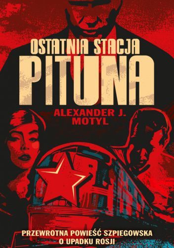 Ostatnia stacja Pituna. Przewrotna powieść szpiegowska o upadku Rosji