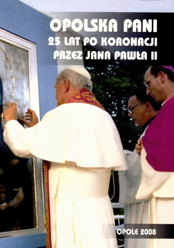 Opolska Pani: 25 lat po koronacji przez Jana Pawła II