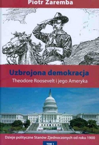 Uzbrojona demokracja. Theodore Roosevelt i jego Ameryka