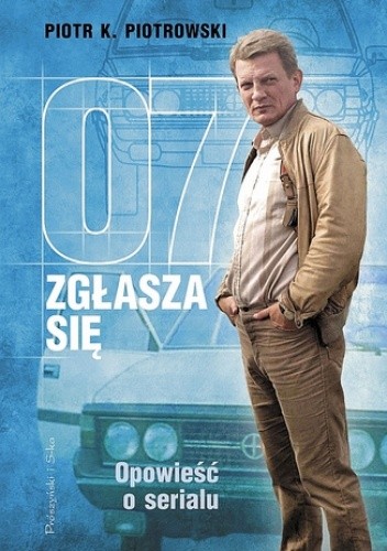 07 zgłasza się. Opowieść o serialu