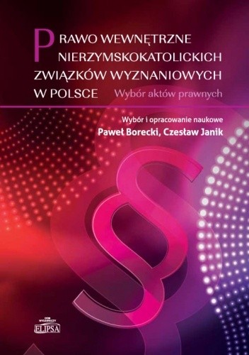 Prawo wewnętrzne nierzymskokatolickich związków wyznaniowych w Polsce. Wybór aktów prawnych