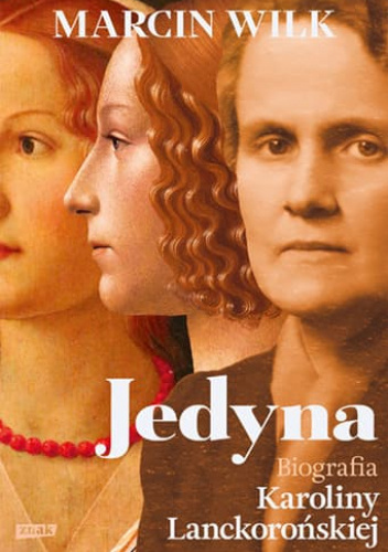 Jedyna. Biografia Karoliny Lanckorońskiej