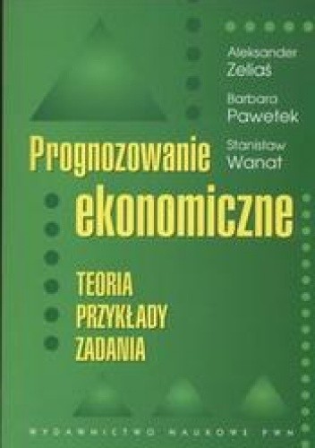Prognozowanie ekonomiczne. Teoria, przykłady, zadania