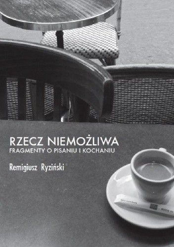 Rzecz niemożliwa. Fragmenty o pisaniu i kochaniu
