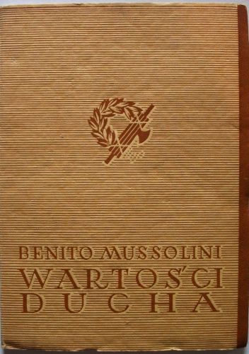 Wartości Ducha: Myśli wyjęte z pism i przymówień Benita Mussoliniego