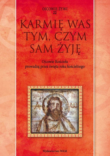 "Karmię was tym, czym sam żyję". Ojcowie Kościoła prowadzą przez święta roku kościelnego