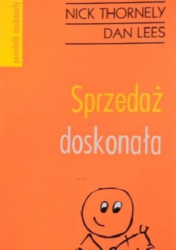 Sprzedaż doskonała. Wszystko, czego potrzebujesz, aby udało ci się za pierwszym razem