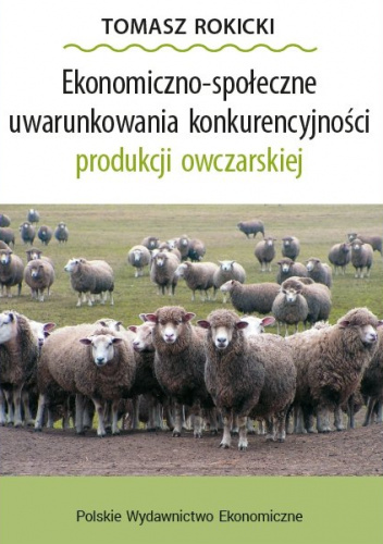 Ekonomiczno-społeczne uwarunkowania konkurencyjności produkcji owczarskiej