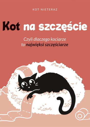 Kot na szczęście. Czyli dlaczego kociarze to najwięksi szczęściarze