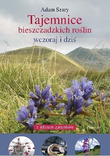 Tajemnice bieszczadzkich roślin. Wczoraj i dziś – z atlasem 634 gatunków