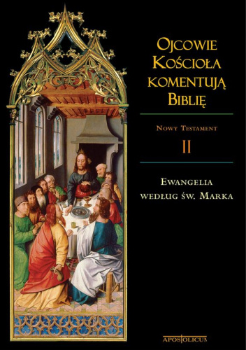 Ojcowie Kościoła komentują Biblię. Ewangelia według św. Marka