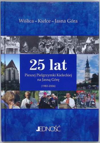 25 lat Pieszej Pielgrzymki Kieleckiej na Jasną Górę (1982 - 2006)