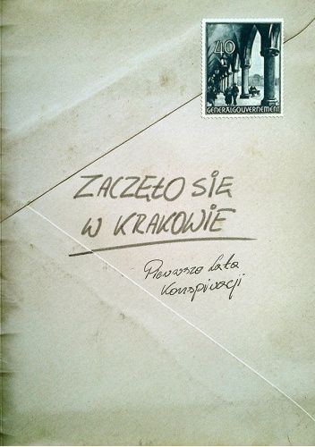 Zaczęło się w Krakowie. Pierwsze lata konspiracji.