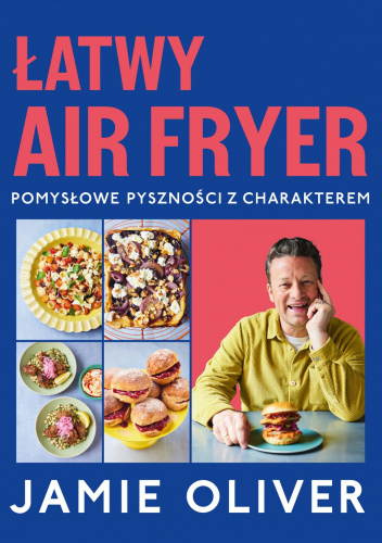 Łatwy air fryer. Pomysłowe pyszności z charakterem