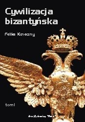 Cywilizacja bizantyńska. Tom 1