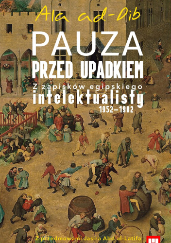 Pauza przed upadkiem. Z zapisków egipskiego intelektualisty (1952-1982)