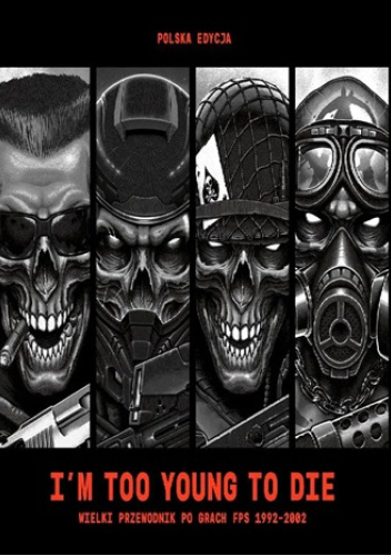 I’m Too Young To Die. Wielki przewodnik po grach FPS 1992-2002