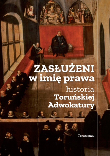 Zasłużeni w imię prawa - historia Toruńskiej Adwokatury