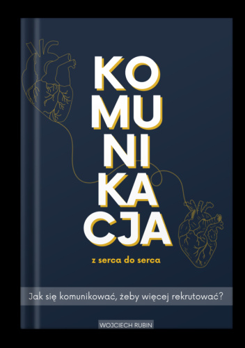 Komunikacja z serca do serca. Jak się komunikować, żeby więcej rekrutować