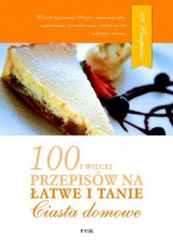 100 i więcej przepisów na łatwe i tanie ciasta domowe