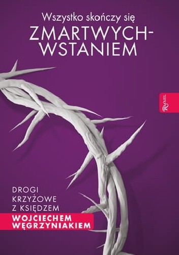 Wszystko skończy się zmartwychwstaniem. Drogi krzyżowe z księdzem Wojciechem Węgrzyniakiem.