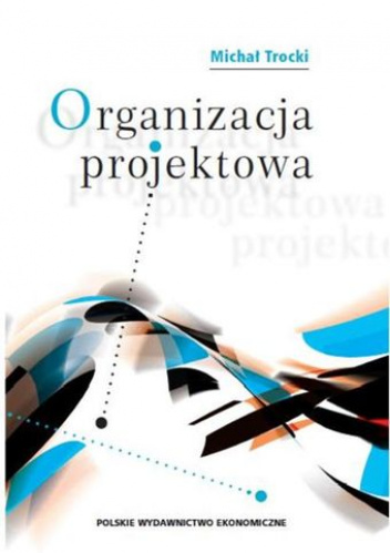 Organizacja projektowa Podstawy - modele - rozwiązania