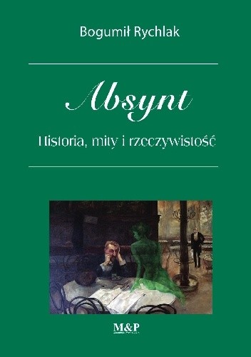 Absynt. Historia, mity i rzeczywistość
