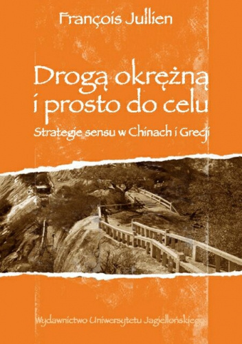 Drogą okrężną i wprost do celu. Strategie sensu w Chinach i Grecji