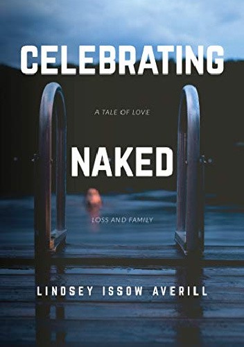 Celebrating Naked: A Tale of Love, Loss and Family