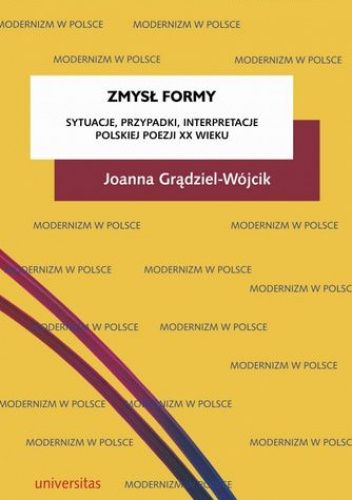 Zmysł formy. Sytuacje, przypadki, interpretacje polskiej poezji XX wieku