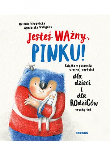 Jesteś Ważny, Pinku! Książka o poczuciu własnej wartości dla dzieci i dla rodziców trochę też
