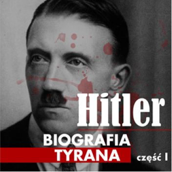 Hitler. Biografia tyrana. Część I. Dzieciństwo i młodość