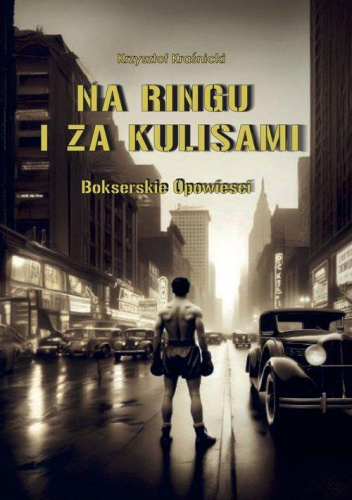 Na ringu i za kulisami. Bokserskie opowieści