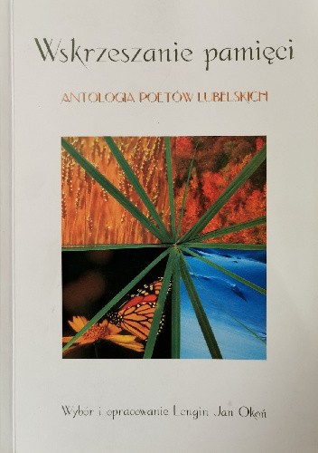 Wskrzeszanie pamięci. Antologia poetów lubelskich